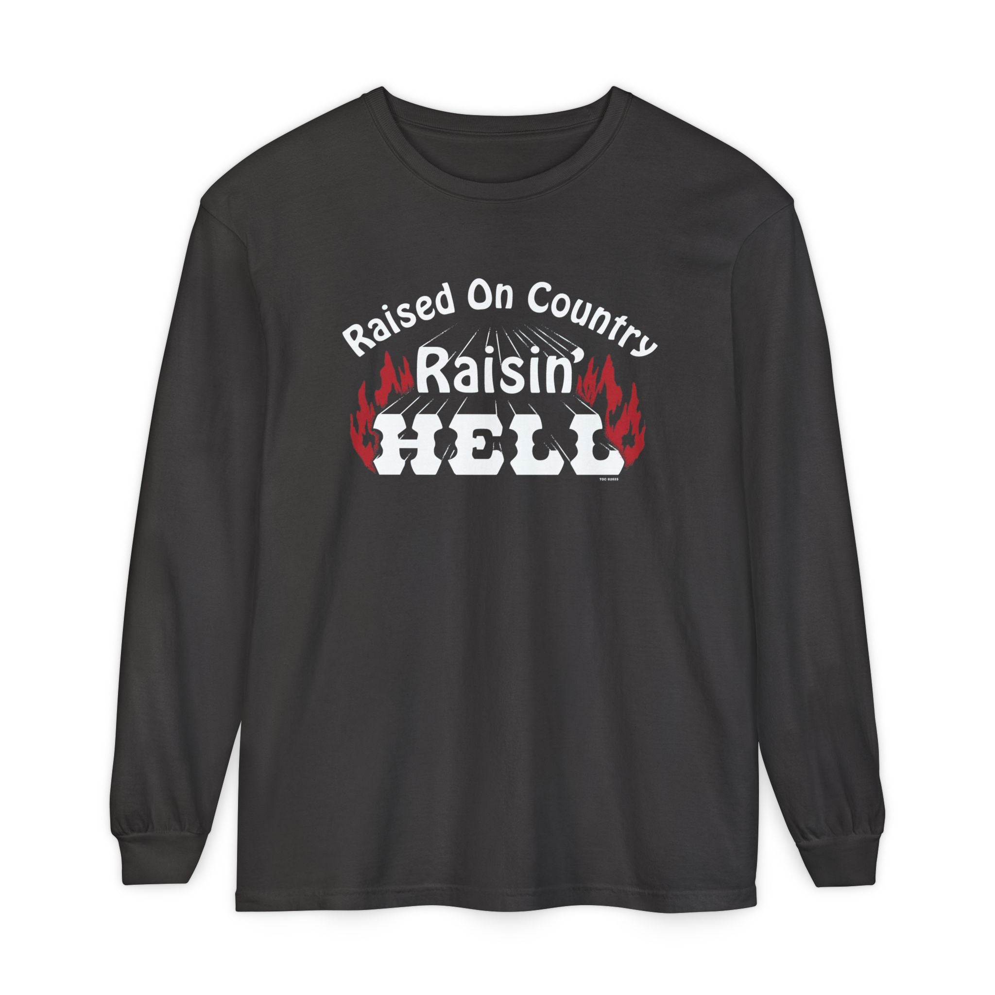 Raised on Country, Raisin’ Hell Long Sleeve T-Shirt
