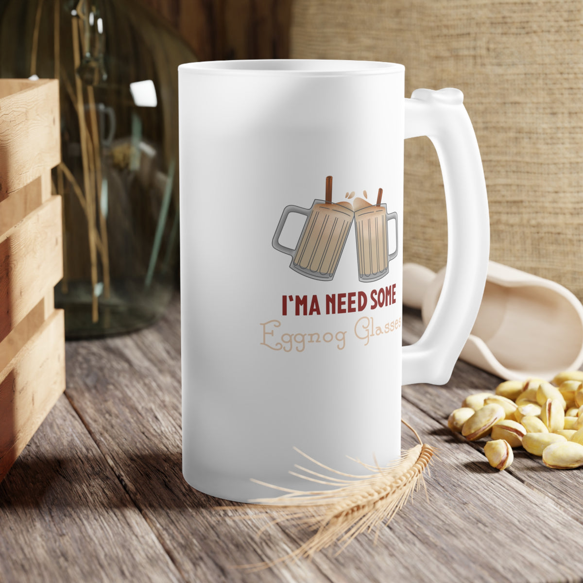 I'ma Need Some Eggnog Glasses Frosted Glass Beer Mug