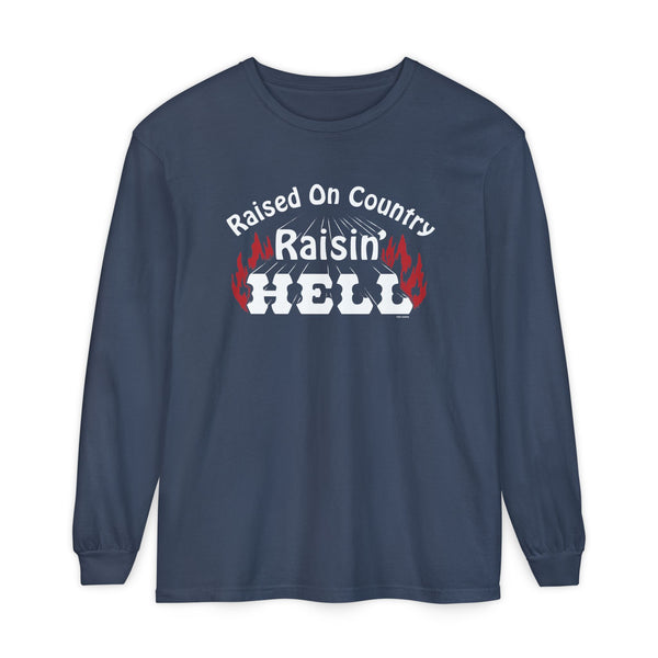 Raised on Country, Raisin’ Hell Long Sleeve T-Shirt