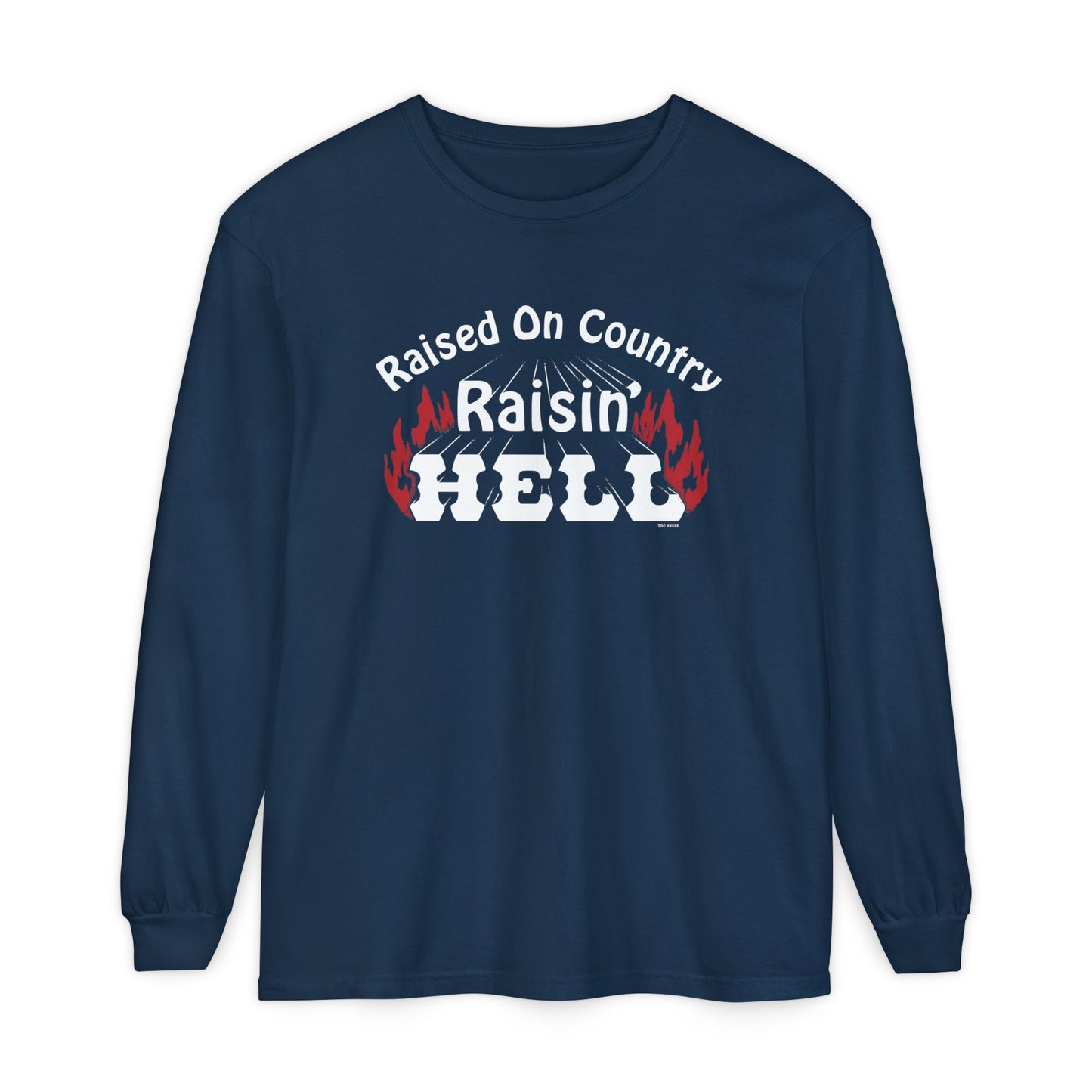 Raised on Country, Raisin’ Hell Long Sleeve T-Shirt
