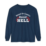 Raised on Country, Raisin’ Hell Long Sleeve T-Shirt