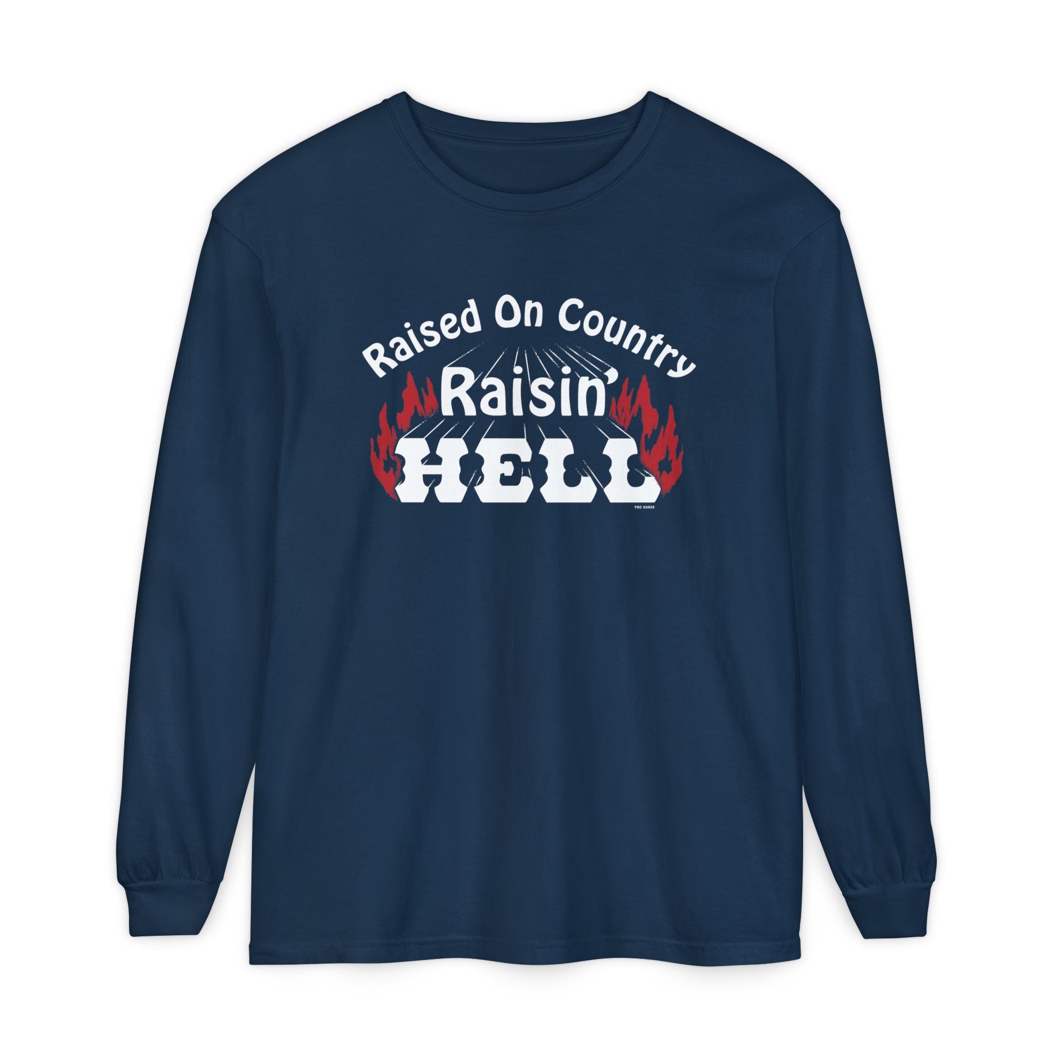 Raised on Country, Raisin’ Hell Long Sleeve T-Shirt