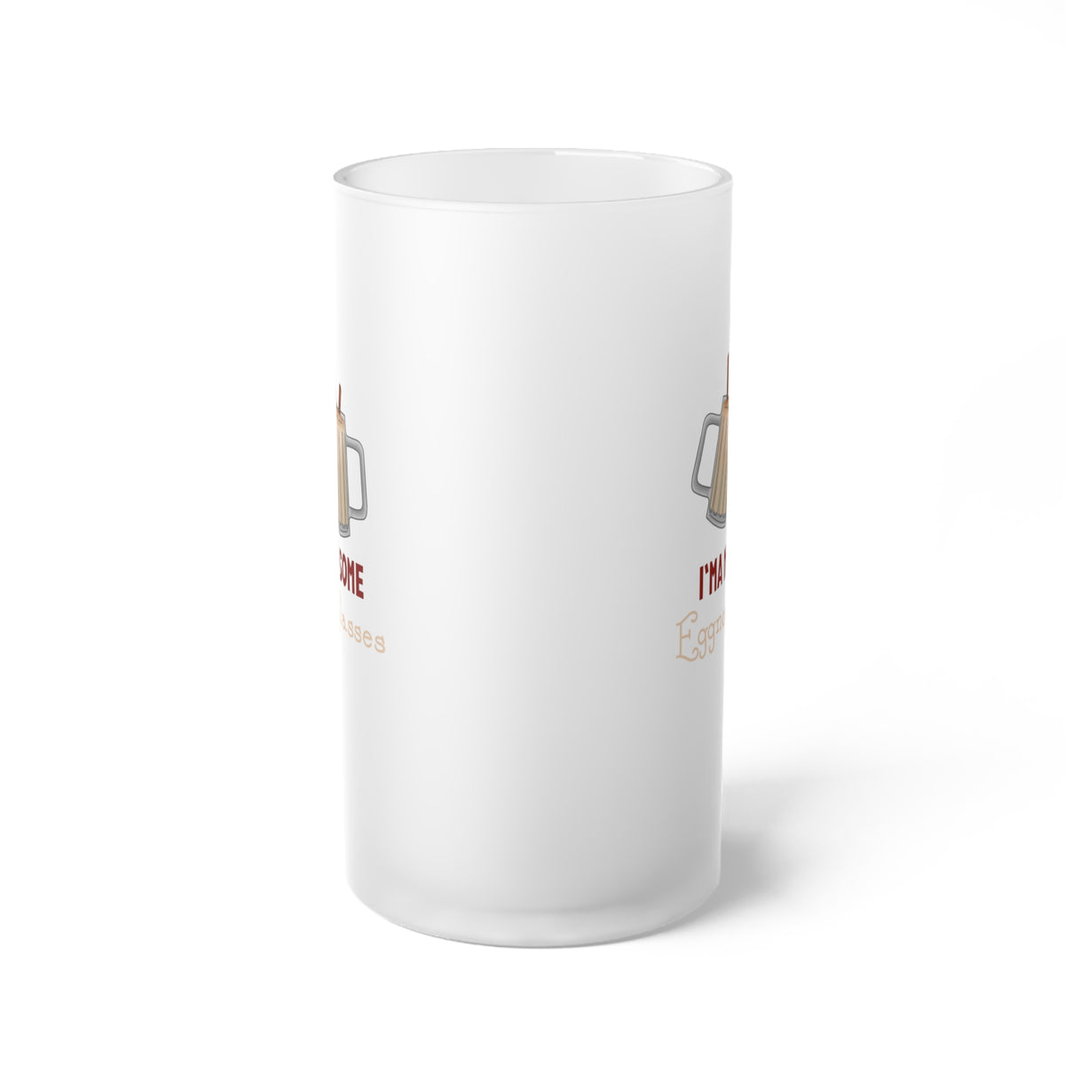 I'ma Need Some Eggnog Glasses Frosted Glass Beer Mug