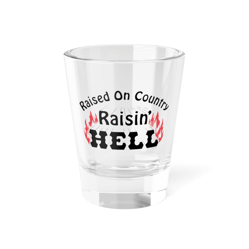 Raised on Country, Raisin’ Hell Shot Glass