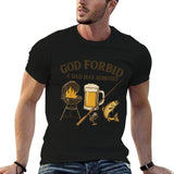 God Forbid a Dad Has Hobbies BBQ Fishing Father's Day Tee