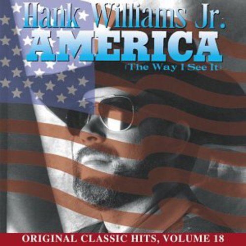 Hank Williams Jr - America (Way I See It) (Original Classic Hits 18)