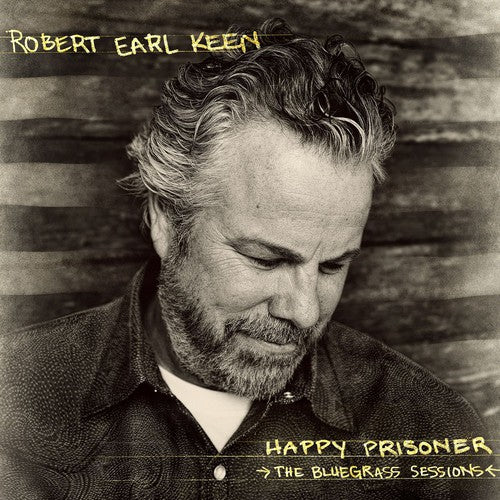 Robert Earl Keen - Happy Prisoner: the Bluegrass Sessions