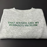 That Sounds Like My Husband's Problem Embroidered Sweatshirt