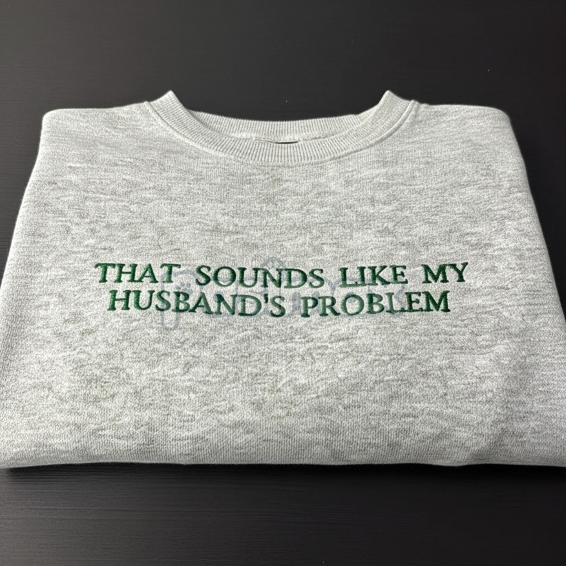 That Sounds Like My Husband's Problem Embroidered Sweatshirt