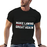 Make Lawns Great Again Funny Lawn Care Dad Fade-Proof Tee