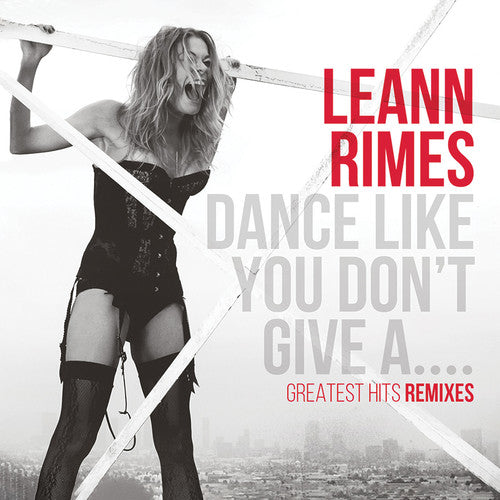 Leann Rimes - Dance Like You Don't Give A...greatest Remixes