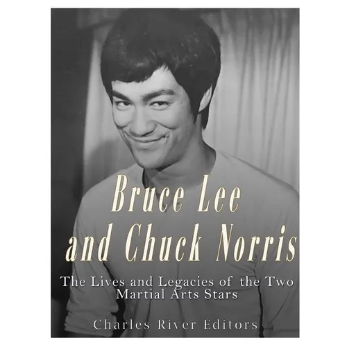 Bruce Lee and Chuck Norris: The Lives and Legacies of the Two Martial Arts Stars - Paperback