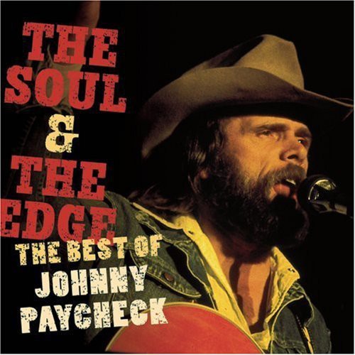 Johnny Paycheck - Soul & the Edge: the Best of Johnny Paycheck