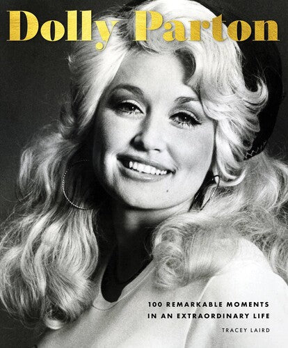 Tracey Laird - Dolly Parton: 100 Remarkable Moments in an Extraordinary Life