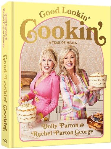 Parton, Dolly / George, Rachel Parton - Good Lookin' Cookin': A Year of Meals - A Lifetime of Family, Friends, and Food