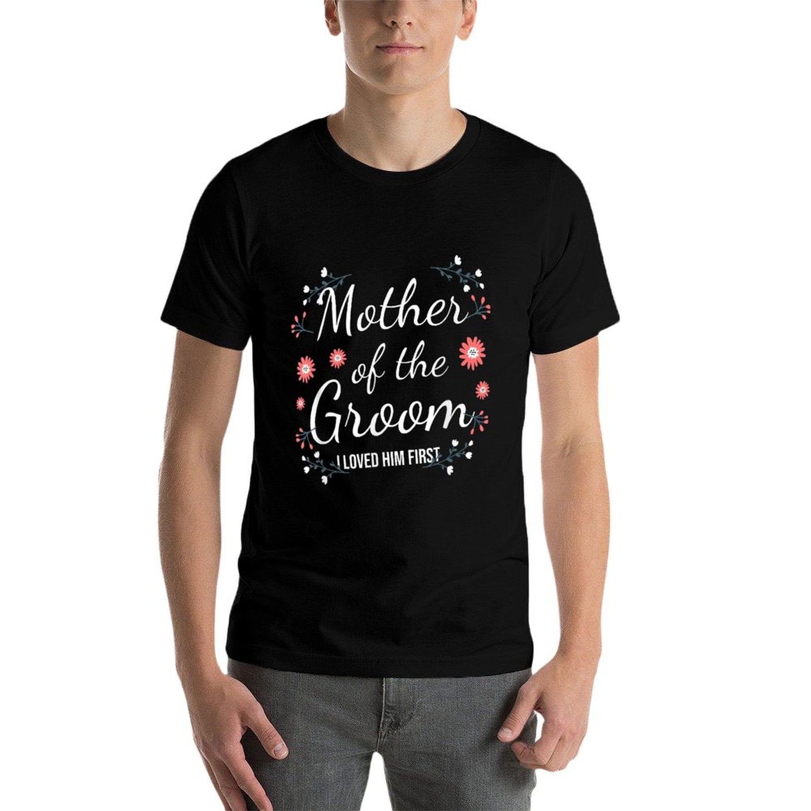 Mother of the Groom I Loved Him First Fade-Proof Wedding Tee