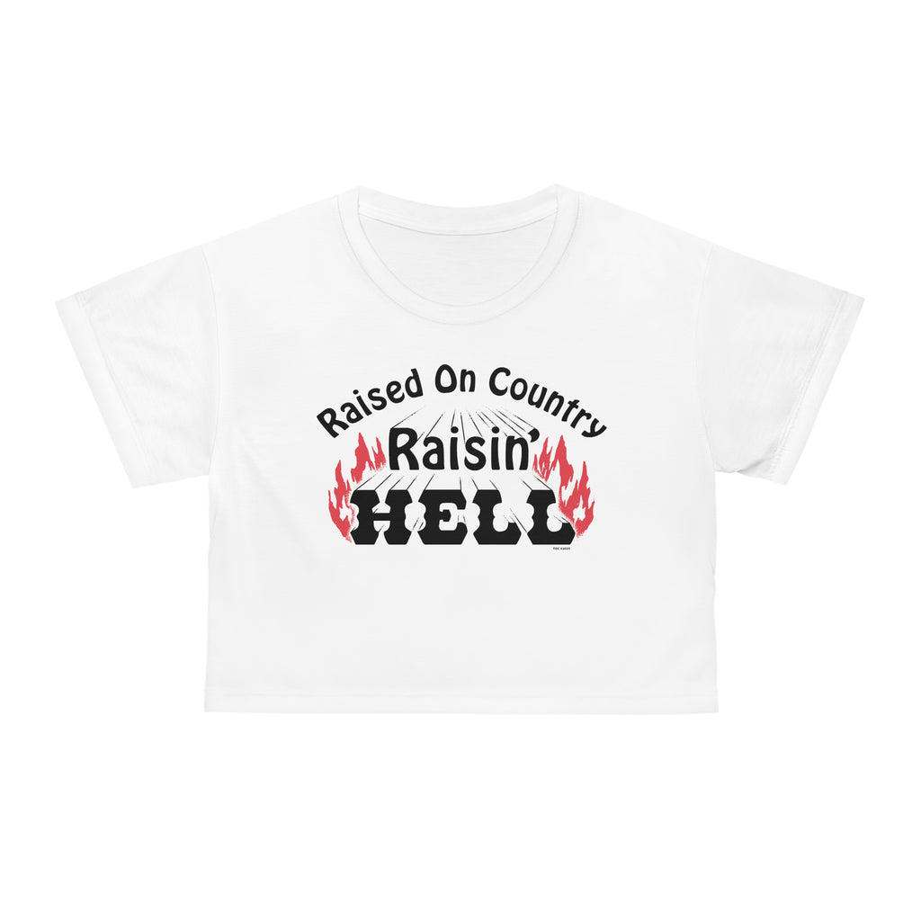 Raised on Country, Raisin’ Hell  Crop Tee