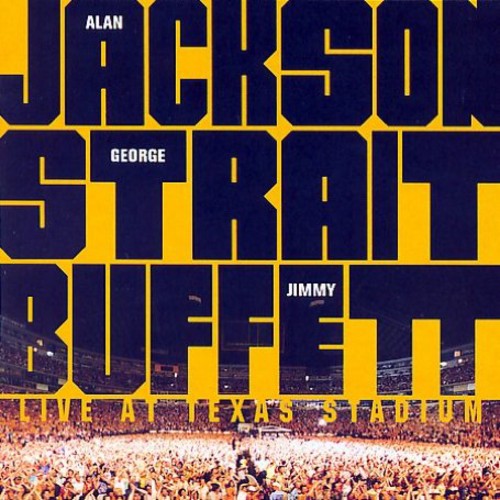 Jackson, Alan / Strait, George / Buffett, Jimmy - Live at Texas Stadium