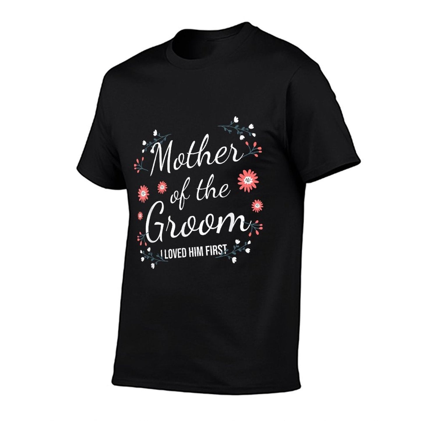 Mother of the Groom I Loved Him First Fade-Proof Wedding Tee