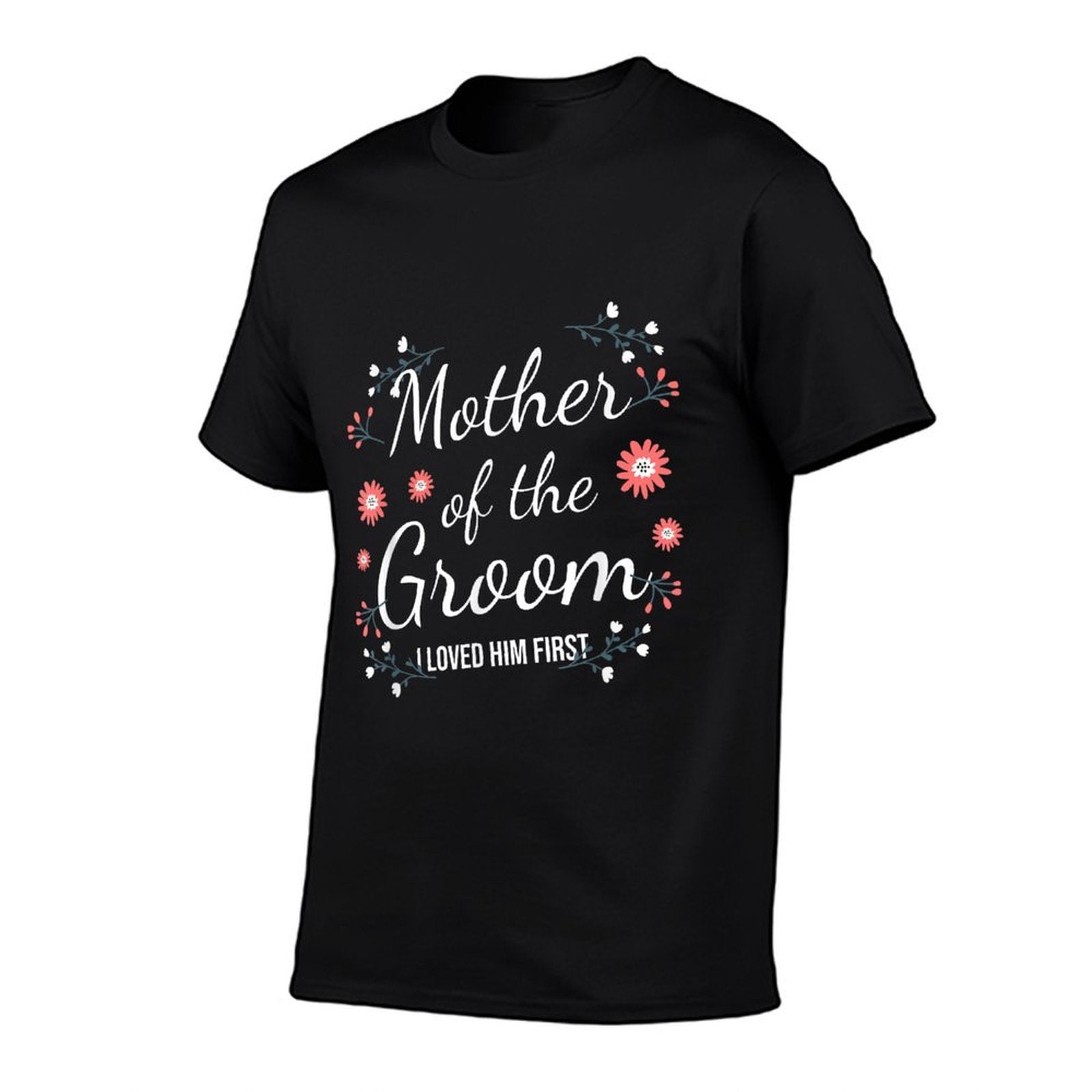 Mother of the Groom I Loved Him First Fade-Proof Wedding Tee