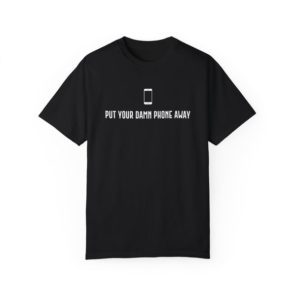 Put Your Damn Phone Away T-Shirt