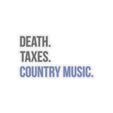 Death, Taxes, Country Music Sticker