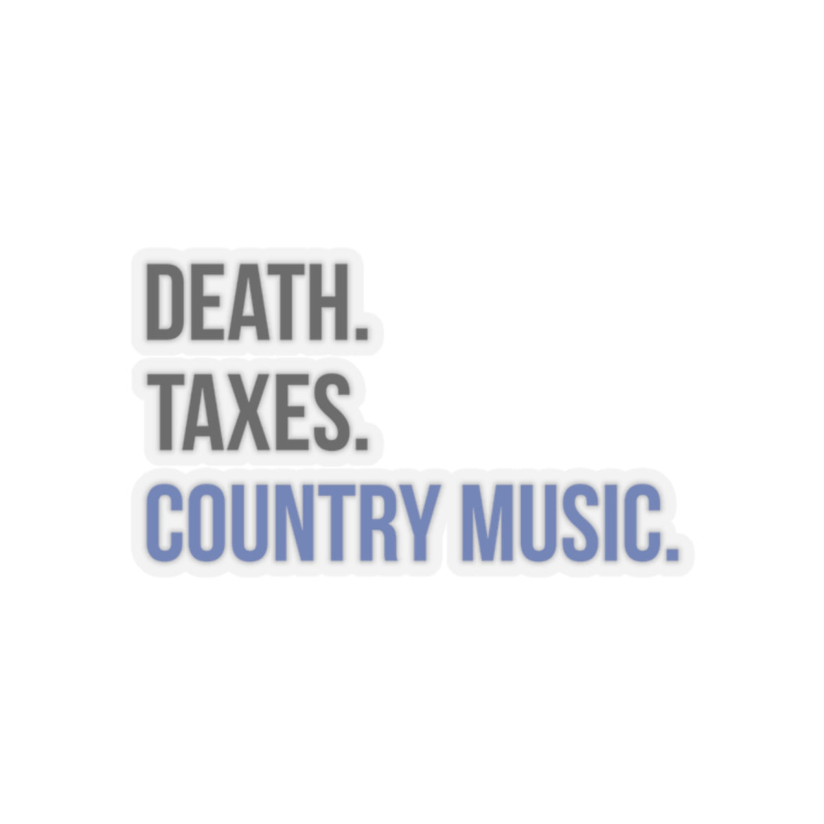 Death, Taxes, Country Music Sticker