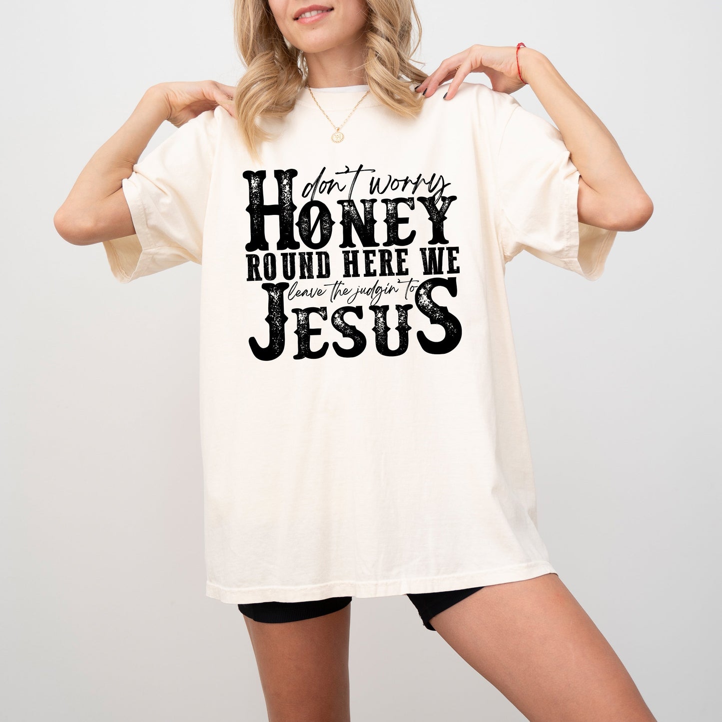 Don't Worry Honey Round Here We Leave the Judgin' to Jesus Country Western Christian God Is Love Comfort Colors Tee