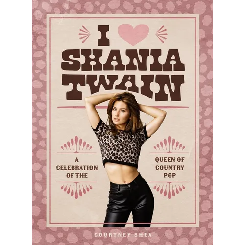 I Heart Shania Twain: A Celebration of the Queen of Country Pop