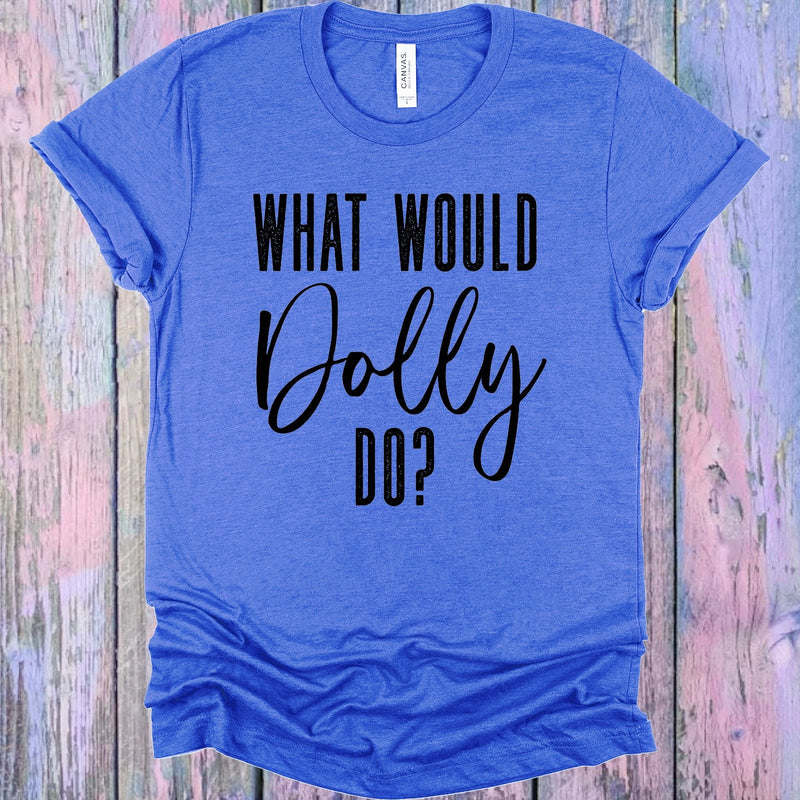 What Would Dolly Do Graphic Tee