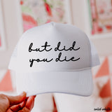 But Did You Die Cursive Trucker Hat – 9 Colors