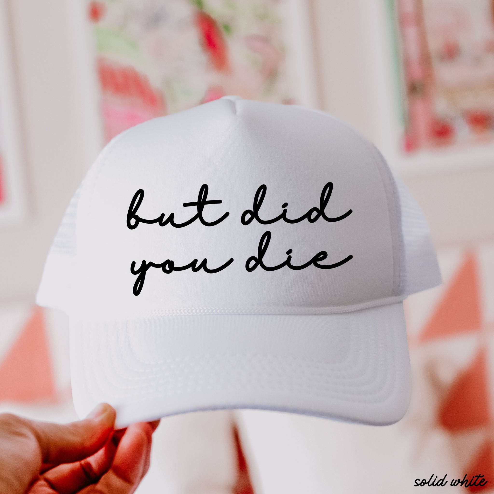 But Did You Die Cursive Trucker Hat – 9 Colors
