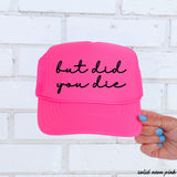 But Did You Die Cursive Trucker Hat – 9 Colors