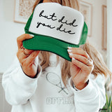 But Did You Die Cursive Trucker Hat – 9 Colors