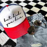 But Did You Die Cursive Trucker Hat – 9 Colors