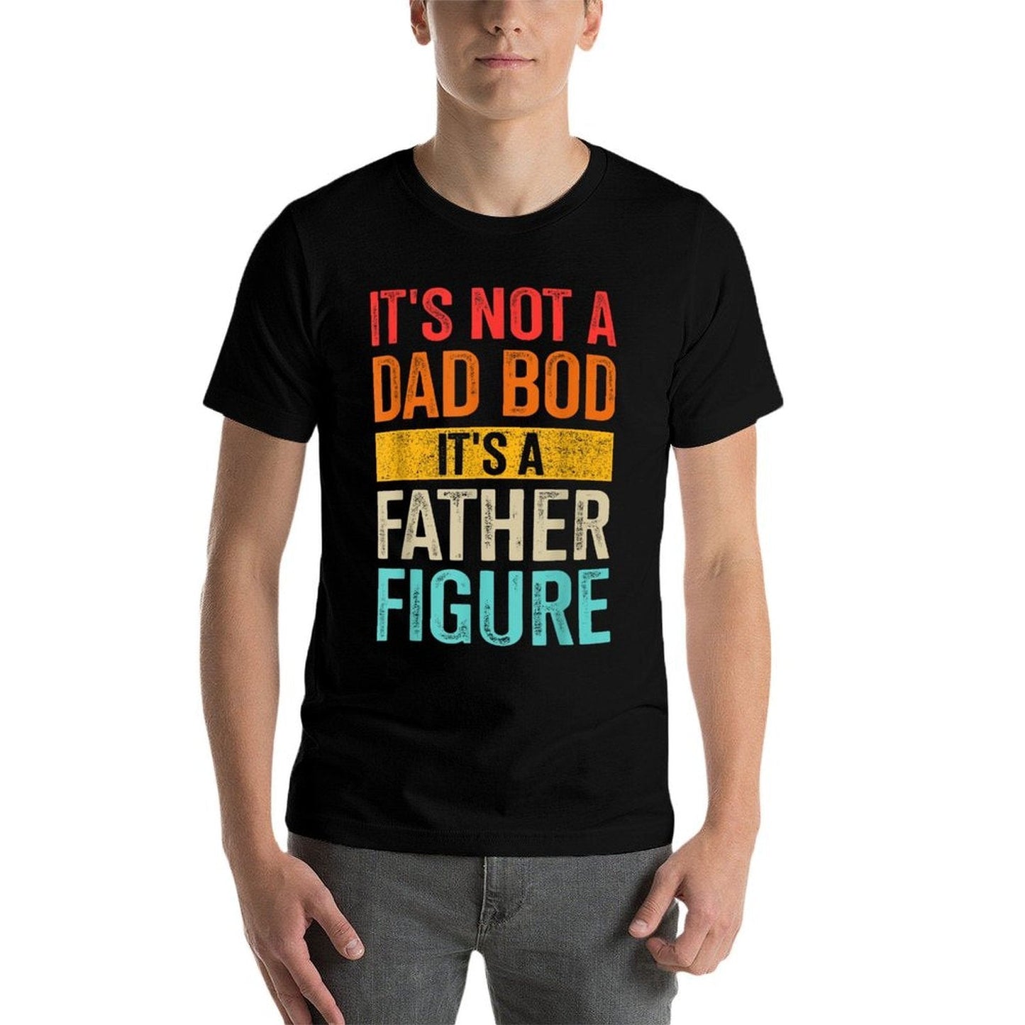 Not a Dad Bod It's a Father Figure Funny Father's Day Tee