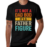 Not a Dad Bod It's a Father Figure Funny Father's Day Tee