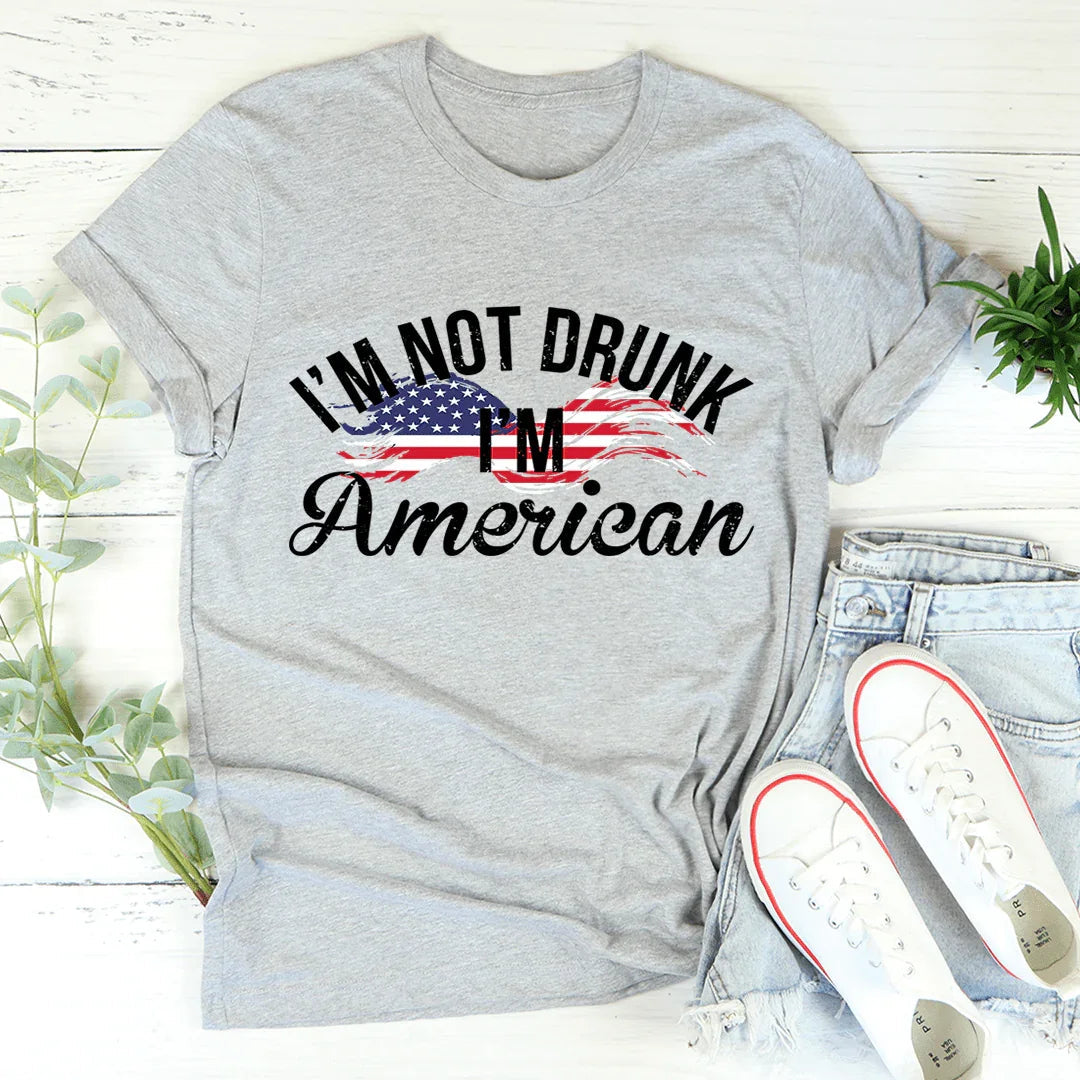 I'm Not Drunk I'm American Graphic Tee – Funny Patriotic Shirt