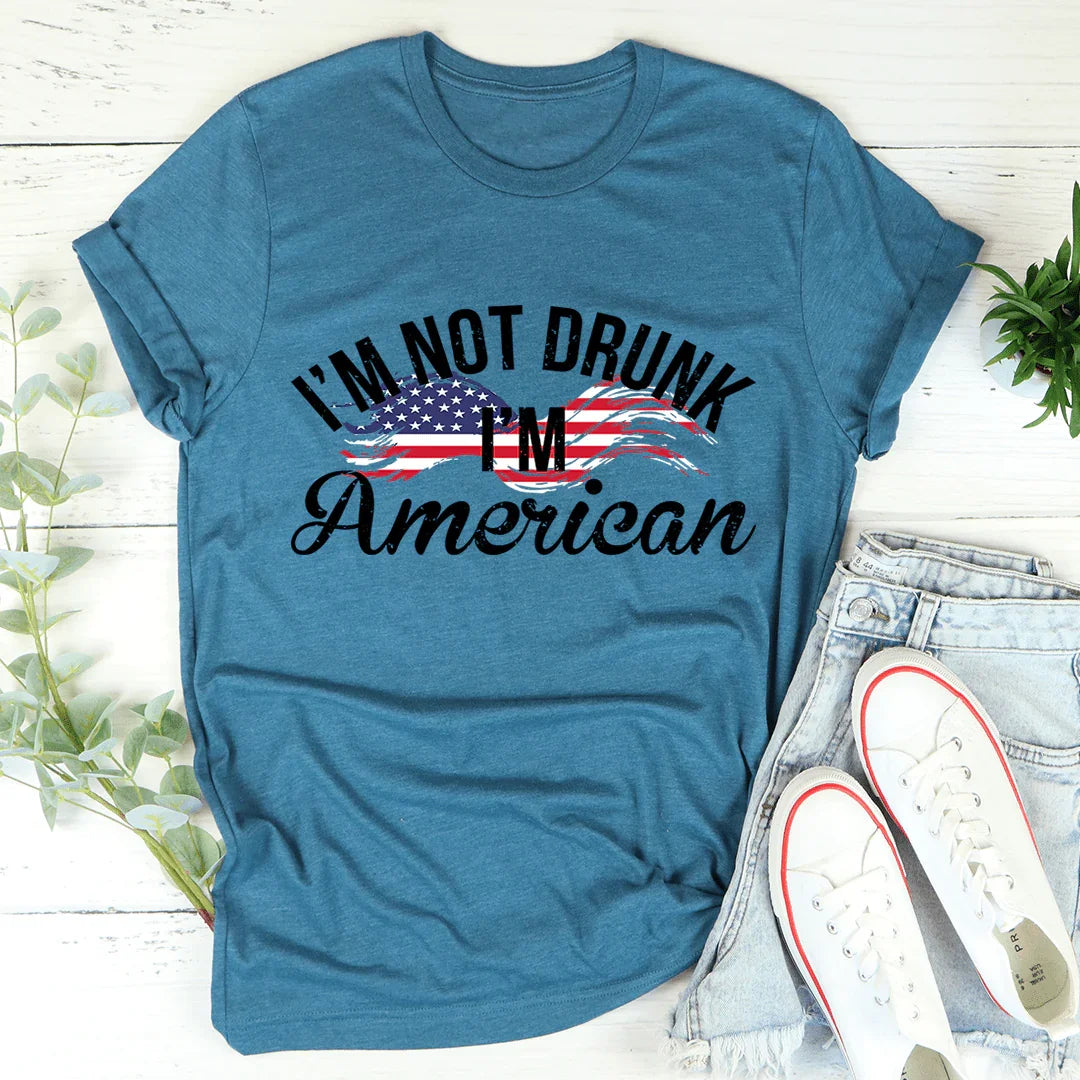 I'm Not Drunk I'm American Graphic Tee – Funny Patriotic Shirt