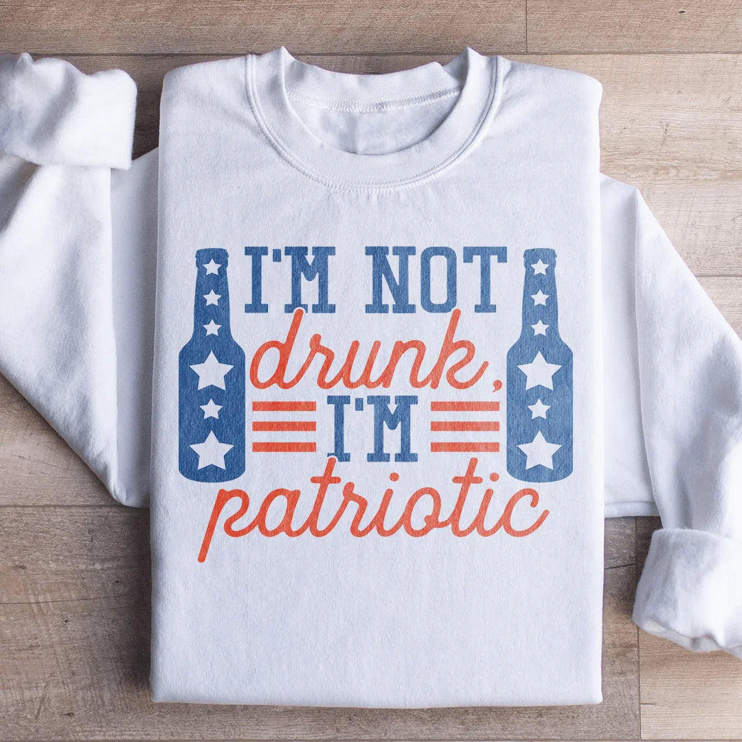 I'm Not Drunk I'm Patriotic Graphic Sweatshirt – Funny 4th of July
