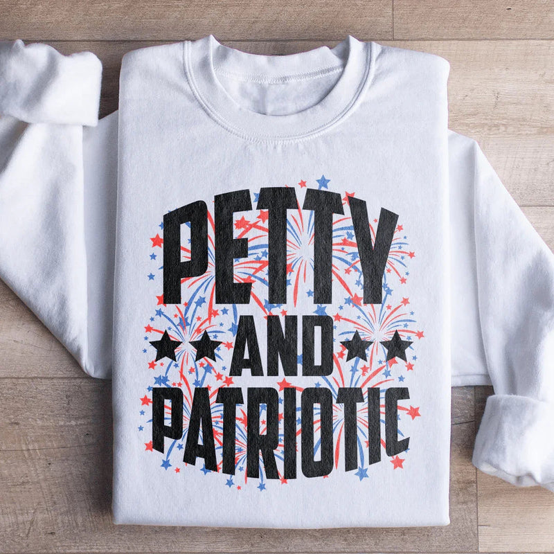 Petty and Patriotic Graphic Sweatshirt – Funny Patriotic