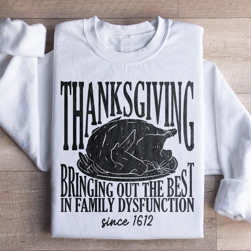 Thanksgiving Bringing Out The Best In Family Dysfunction Since 1621 Sweatshirt