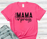 This Mama Prays Graphic T-Shirt – Lightweight Polyester