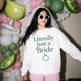 Literally Just a Bride Sweatshirt – Bridal Shower Bachelorette