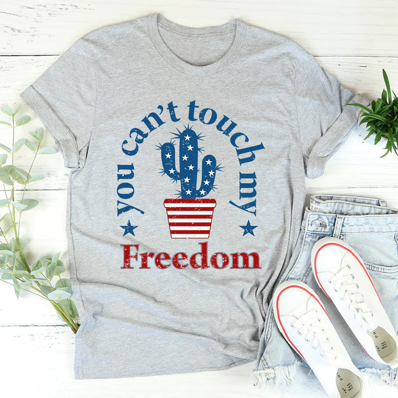 You Can't Touch My Freedom Graphic Tee – Funny Patriotic Shirt
