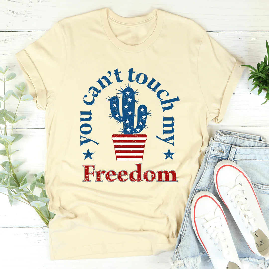 You Can't Touch My Freedom Graphic Tee – Funny Patriotic Shirt