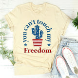 You Can't Touch My Freedom Graphic Tee – Funny Patriotic Shirt